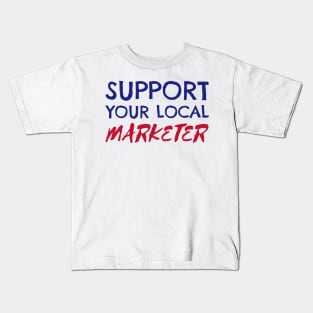 Support Your Local Marketer Kids T-Shirt